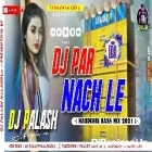 Dj Par Nach Le Fully Matal Dance Mix By Dj Palash Nalagola 